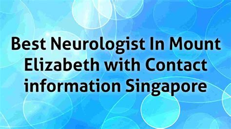 top neurologist in singapore|Neurology at Mount Elizabeth Medical Centre, Singapore.